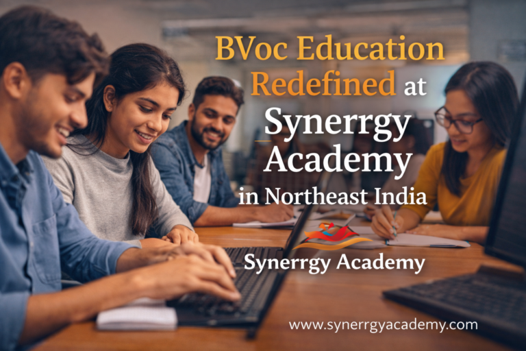 Synerrgy Academy: Redefining BVoc Education in Northeast India with Modern Learning and Skill-Based Programs